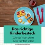Das richtige Kinderbesteck | Worauf man beim Kauf achten sollte ✓