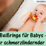 Beißringe für Babys ✓ Schmerzlindernde Helfer [Ratgeber]