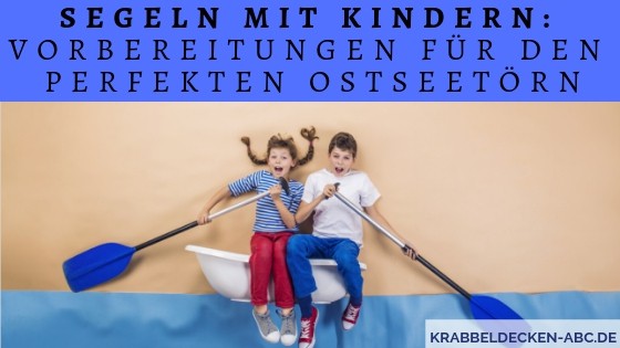 Segeln mit Kindern: Vorbereitungen für den perfekten Ostseetörn