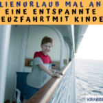 Familienurlaub mal anders: Eine entspannte Kreuzfahrt mit Kindern