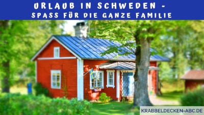 Urlaub in Schweden - Spaß für die ganze Familie