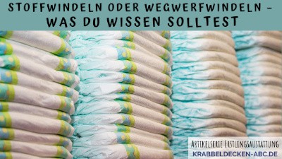 Stoffwindeln oder Wegwerfwindeln – Was du wissen solltest