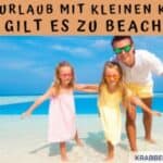 Strandurlaub mit kleinen Kindern – Was gilt es zu beachten?