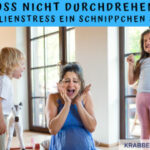 Bloß nicht durchdrehen – dem Familienstress ein Schnippchen schlagen