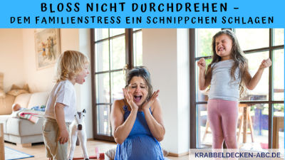 Bloß nicht durchdrehen – dem Familienstress ein Schnippchen schlagen