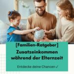 Zusatzeinkommen während der Elternzeit | Chancen entdecken ✓