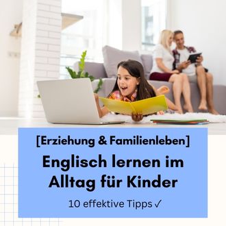 Englisch lernen im Alltag für Kinder - 10 effektive Tipps