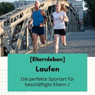 Laufen - Die perfekte Sportart für beschäftigte Eltern