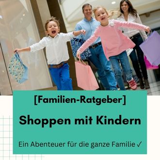Shoppen mit Kindern - Ein Abenteuer für die ganze Familie