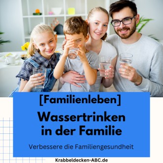 Wassertrinken in der Familie - Verbessere die Familiengesundheit