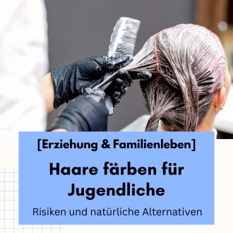 Haare färben für Jugendliche - Risiken und natürliche Alternativen